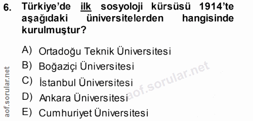 6. soru: Türkiye'de ilk sosyoloji kürsüsü 1914'te aşağıdaki üniversitelerden hangisinde kurulmuştur? A) Ortadoğu Teknik Üniver…