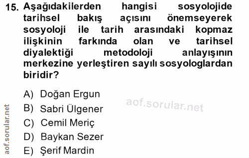 15. soru: Aşağıdakilerden hangisi sosyolojide tarihsel bakış açısını önemseyerek sosyoloji ile tarih arasındaki kopmaz ilişkini…