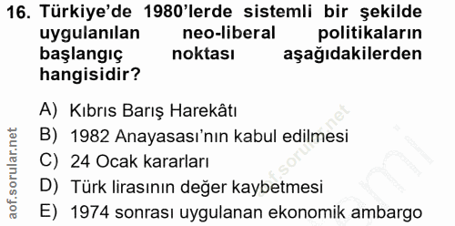 16. soru: Türkiye'de 1980'lerde sistemli bir şekilde uygulanılan neo-liberal politikaların başlangıç noktası aşağıdakilerden ha…