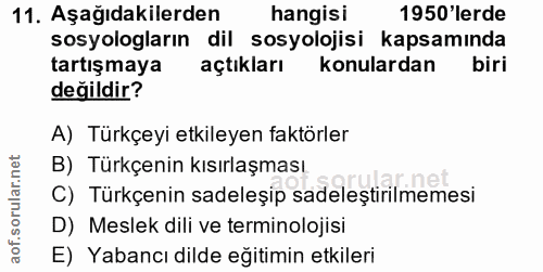 11. soru: Aşağıdakilerden hangisi 1950'lerde sosyologların dil sosyolojisi kapsamında tartışmaya açtıkları konulardan biri deği…
