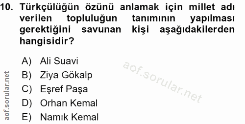 10. soru: Türkçülüğün özünü anlamak için millet adı verilen topluluğun tanımının yapılması gerektiğini savunan kişi aşağıdakile…