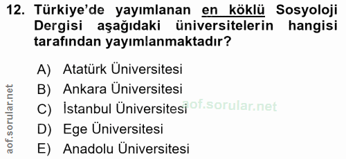 12. soru: Türkiye'de yayımlanan en köklü Sosyoloji Dergisi aşağıdaki üniversitelerin hangisi tarafından yayımlanmaktadır? A) At…