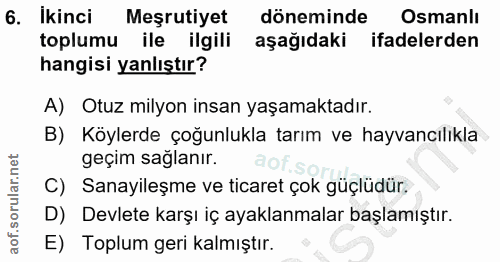 6. soru: Ikinci ikinci Meşrutiyet döneminde Osmanlı toplumu ile ilgili aşağıdaki ifadelerden hangisi yanlıştır? A) Otuz milyon…