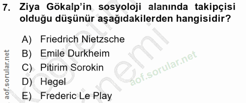 7. soru: Ziya Gökalp'in sosyoloji alanında takipçisi olduğu düşünür aşağıdakilerden hangisidir? A) Friedrich Nietzsche B) Emil…
