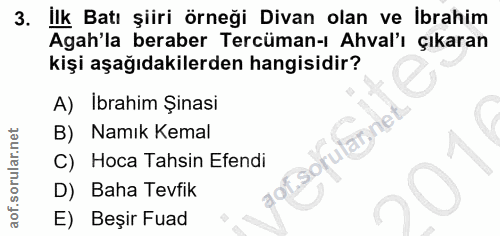 3. soru: İlk Batı şiiri örneği Divan olan ve ibrahim Agah'la beraber Tercüman-ı Ahval'ı çıkaran kişi aşağıdakilerden hangisidi…
