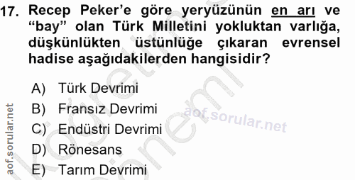 17. soru: Recep Peker'e göre yeryüzünün en arı ve "bay" olan Türk Milletini yokluktan varlığa, düşkünlükten üstünlüğe çıkaran e…