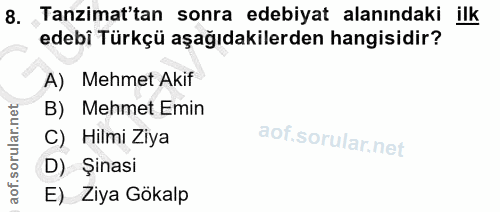 8. soru: Tanzimat'tan sonra edebiyat alanındaki ilk edebi Türkçü aşağıdakilerden hangisidir? A) Mehmet Akif B) Mehmet Emin C)…