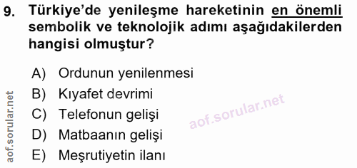 9. soru: Türkiye'de yenileşme hareketinin en önemli sembolik ve teknolojik adımı aşağıdakilerden hangisi olmuştur? A) Ordunun…