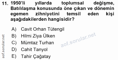 11. soru: 1950'li yıllarda toplumsal değişme, Batılılaşma konusunda öne çıkan ve dönemin egemen zihniyetini temsil eden kişi aş…