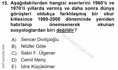 15. soru: Aşağıdakilerden hangisi eserlerini 1960'lı ve 1970 li yıllarda vermiş ve daha sonra dünya görüşleri oldukça farklilaş…