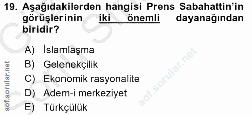 19. soru: Aşağıdakilerden hangisi Prens Sabahattin'in görüşlerinin iki önemli dayanağından biridir? A) Islamlaşma B) Gelenekçil…