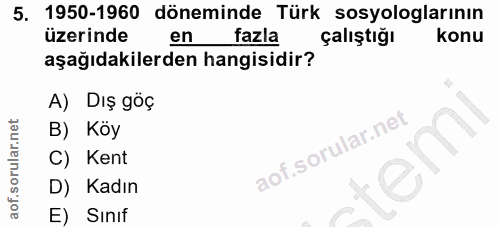 5. soru: 1950-1960 döneminde Türk sosyologlarının üzerinde en fazla çalıştığı konu aşağıdakilerden hangisidir? A) Diş göç B) K…