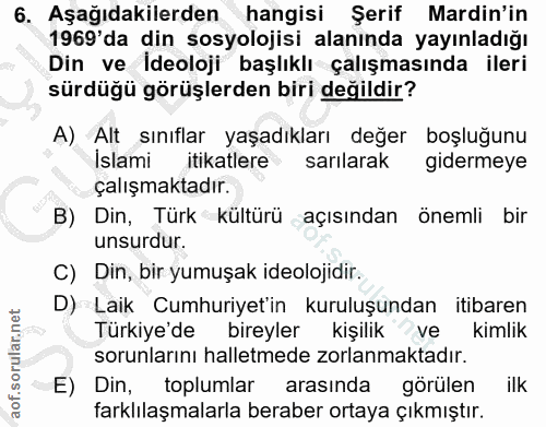 6. soru: Aşağıdakilerden hangisi Şerif Mardin'in 1969 da din sosyolojisi alanında yayınladığı Din ve İdeoloji başlıklı çalışma…