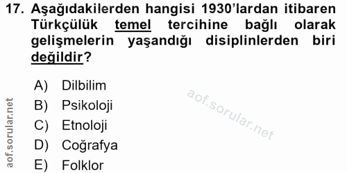17. soru: Aşağıdakilerden hangisi 1930'lardan itibaren Türkçülük temel tercihine bağlı olarak gelişmelerin yaşandığı disiplinle…