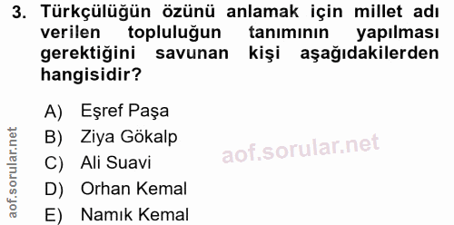 3. soru: Türkçülüğün özünü anlamak için millet adı verilen topluluğun tanımının yapılması gerektiğini savunan kişi aşağıdakile…