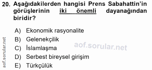 20. soru: Aşağıdakilerden hangisi Prens Sabahattin'in görüşlerinin önemli dayanağından biridir? A) Ekonomik rasyonalite B) Gele…