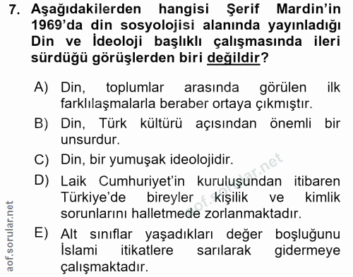 7. soru: Aşağıdakilerden hangisi Şerif Mardin'in 1969 da din sosyolojisi alanında yayınladığı Din ve İdeoloji başlıklı çalışma…