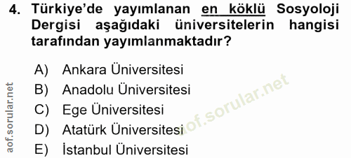 4. soru: Türkiye'de yayımlanan en köklü Sosyoloji Dergisi aşağıdaki üniversitelerin hangisi tarafından yayımlanmaktadır? A) An…