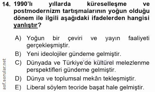14. soru: 1990'li yıllarda küreselleşme ve postmodernizm tartışmalarının yoğun olduğu dönem ile ilgili aşağıdaki ifadelerden ha…