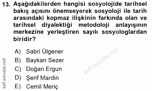 13. soru: Aşağıdakilerden hangisi sosyolojide tarihsel bakış açısını önemseyerek sosyoloji ile tarih arasındaki kopmaz ilişkini…