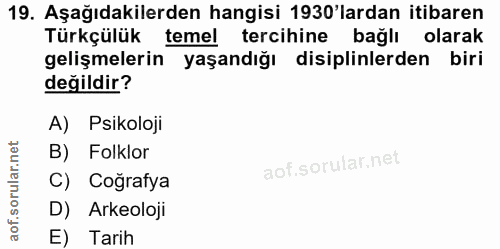 19. soru: Aşağıdakilerden hangisi 1930'lardan itibaren Türkçülük temel tercihine bağlı olarak gelişmelerin yaşandığı disiplinle…