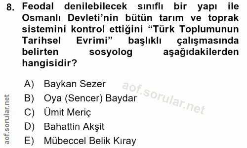 8. soru: Feodal denilebilecek sınıflı bir yapı ile Osmanlı Devleti'nin bütün tarım ve toprak sistemini kontrol ettiğini "Türk…