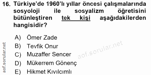 16. soru: Türkiye'de 1960'lı yıllar öncesi çalışmalarında sosyoloji sosyalizm öğretisini bütünleştiren tek kişi aşağıdakilerden…