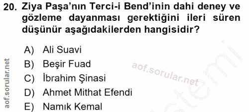 20. soru: Ziya Paşa'nın Terci-i Bend'inin dahi deney ve gözleme dayanması gerektiğini ileri süren düşünür aşağıdakilerden hangi…