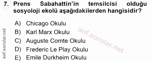 7. soru: Prens Sabahattin'in temsilcisi olduğu sosyoloji ekolü aşağıdakilerden hangisidir? A) Chicago Okulu B) Karl Marx Okulu…
