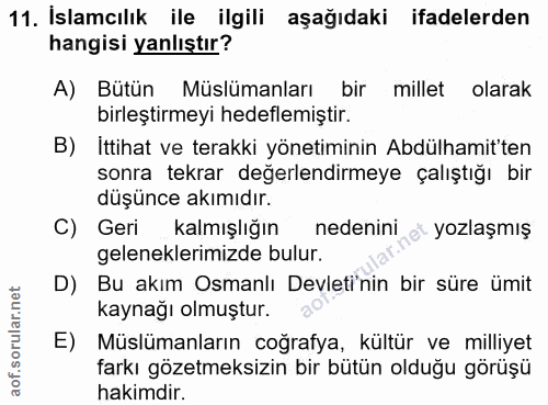 11. soru: İslamcılık ile ilgili aşağıdaki ifadelerden hangisi yanlıştır? A) Bütün Müslümanları bir millet olarak birleştirmeyi…