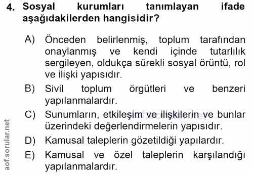 4. soru: Sosyal kurumları tanimlayan ifade aşağıdakilerden hangisidir? A) Önceden belirlenmiş, toplum tarafından onaylanmış ve…