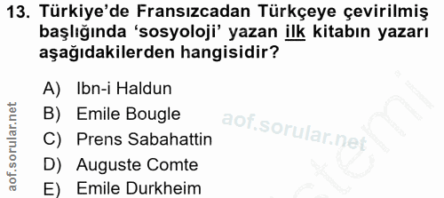 13. soru: Türkiye'de Fransızcadan Türkçeye çevirilmiş başlığında 'sosyoloji' yazan ilk kitabın yazarı aşağıdakilerden hangisidi…
