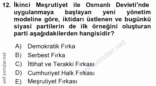 12. soru: İkinci Meşrutiyet ile Osmanlı Devleti'nde uygulanmaya başlayan yeni yönetim modeline göre, iktidarı üstlenen ve bugün…