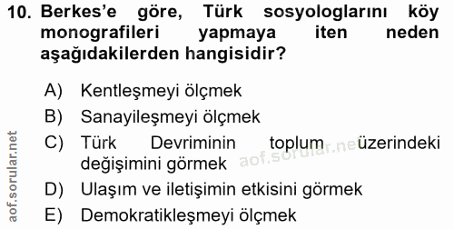 10. soru: Berkes'e göre, Türk sosyologlarını köy monografileri yapmaya iten neden aşağıdakilerden hangisidir? A) Kentleşmeyi öl…