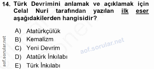 14. soru: Türk Devrimini anlamak ve açıklamak için Celal Nuri tarafından yazılan ilk eser aşağıdakilerden hangisidir? A) Atatür…