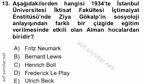 13. soru: Aşağıdakilerden hangisi 1934'te İstanbul Üniversitesi İktisat Fakültesi İçtimaiyat Enstitüsü'nde Ziya Gökalp'in sosyo…