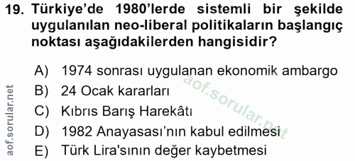 19. soru: Türkiye'de 1980'lerde sistemli bir şekilde uygulanılan neo-liberal politikaların başlangıç noktası aşağıdakilerden ha…