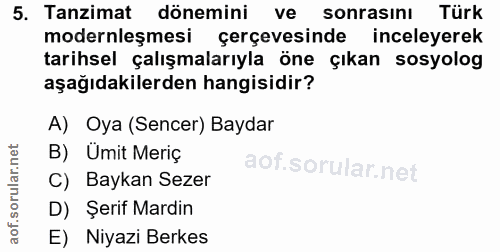 5. soru: Tanzimat dönemini ve sonrasını Türk modernleşmesi çerçevesinde inceleyerek tarihsel çalışmalarıyla öne çıkan sosyolog…