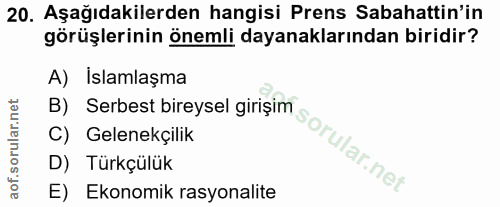 20. soru: Aşağıdakilerden hangisi Prens Sabahattin'in görüşlerinin önemli dayanaklarından biridir? A) Islamlaşma C) Gelenekçili…