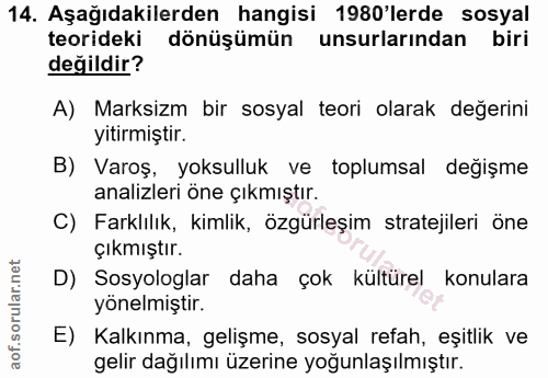 14. soru: Aşağıdakilerden hangisi 1980'lerde sosyal teorideki dönüşümün unsurlarından biri değildir? A) Marksizm bir sosyal teo…
