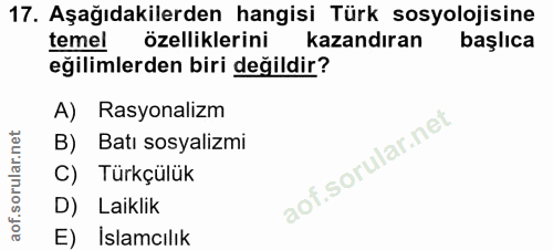 17. soru: Aşağıdakilerden hangisi Türk sosyolojisine temel özelliklerini kazandıran başlıca eğilimlerden biri değildir? A) Rasy…