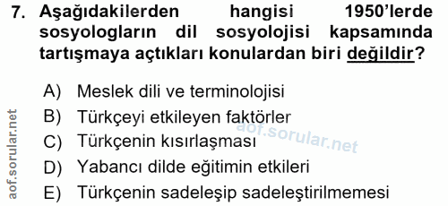 7. soru: Aşağıdakilerden hangisi 1950'lerde sosyologların dil sosyolojisi kapsamında tartışmaya açtıkları konulardan biri deği…