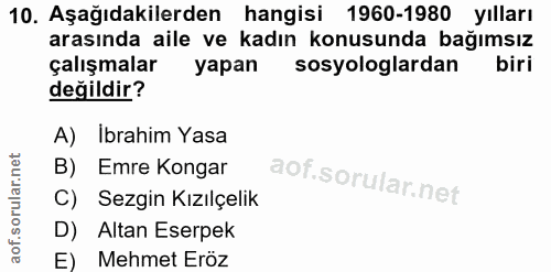 10. soru: Aşağıdakilerden hangisi 1960-1980 yılları arasında aile ve kadın konusunda bağımsız çalışmalar yapan sosyologlardan b…
