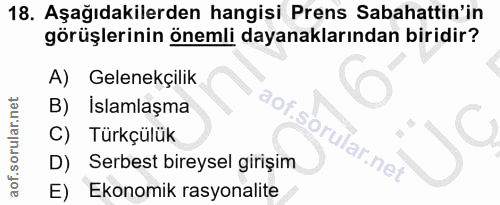 18. soru: Aşağıdakilerden hangisi Prens Sabahattin'in görüşlerinin önemli dayanaklarından biridir? A) Gelenekçilik B) İslamlaşm…