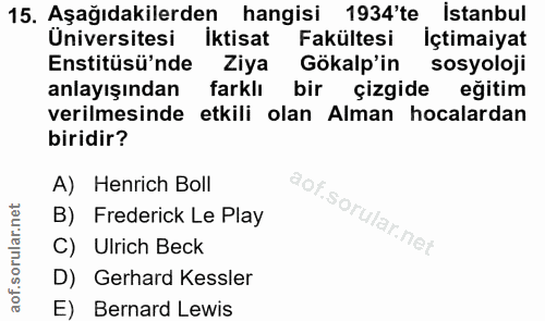 15. soru: Aşağıdakilerden hangisi 1934'te İstanbul Üniversitesi İktisat Fakültesi İçtimaiyat Enstitüsü'nde Ziya Gökalp'in sosyo…