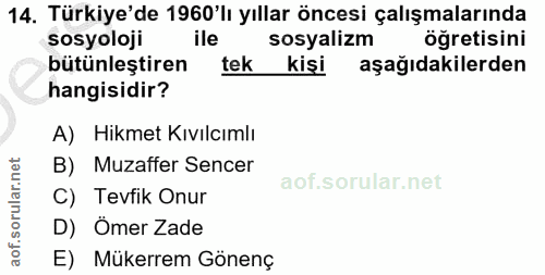 14. soru: Türkiye'de 1960'lı yıllar öncesi çalışmalarında sosyoloji sosyalizm öğretisini bütünleştiren tek kişi aşağıdakilerden…