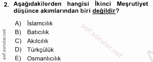 2. soru: Aşağıdakilerden hangisi İkinci Meşrutiyet düşünce akımlarından biri değildir? A) Islamcılık B) Batıcılık C) Akılcılık…
