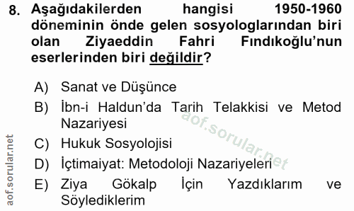8. soru: Aşağıdakilerden hangisi 1950-1960 döneminin önde gelen sosyologlarından biri olan Ziyan din Fahri Findikoğlu'nun eser…