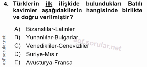 4. soru: Türklerin ilk ilişkide bulundukları Batılı kavimler aşağıdakilerin hangisinde birlikte ve doğru verilmiştir? A) Bizan…