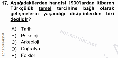 17. soru: Aşağıdakilerden hangisi 1930'lardan itibaren Türkçülük temel tercihine bağlı olarak gelişmelerin yaşandığı disiplinle…